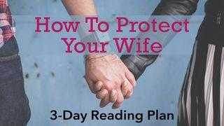 How to Protect Your Wife Ephesians 5:22-33 New International Version