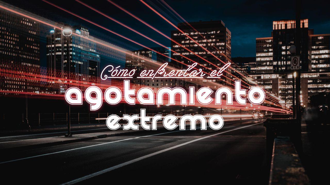 ¿Cómo Enfrentar El Agotamiento Extremo?