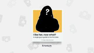 I Like Her, Now What? A Single Guy’s Guide to the First Date Proverbs 3:1-8 New International Version