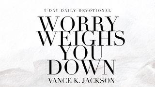 Worry Weighs You Down Spreuken 12:25 Het Boek