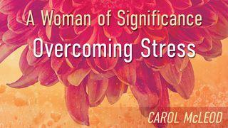 A Woman Of Significance: Overcoming Stress  ဆာလံက်မ္း 61:1-2 ျမန္​မာ့​စံ​မီ​သမၼာ​က်မ္