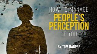 How To Manage People's Perception Of You John 7:24 New Century Version