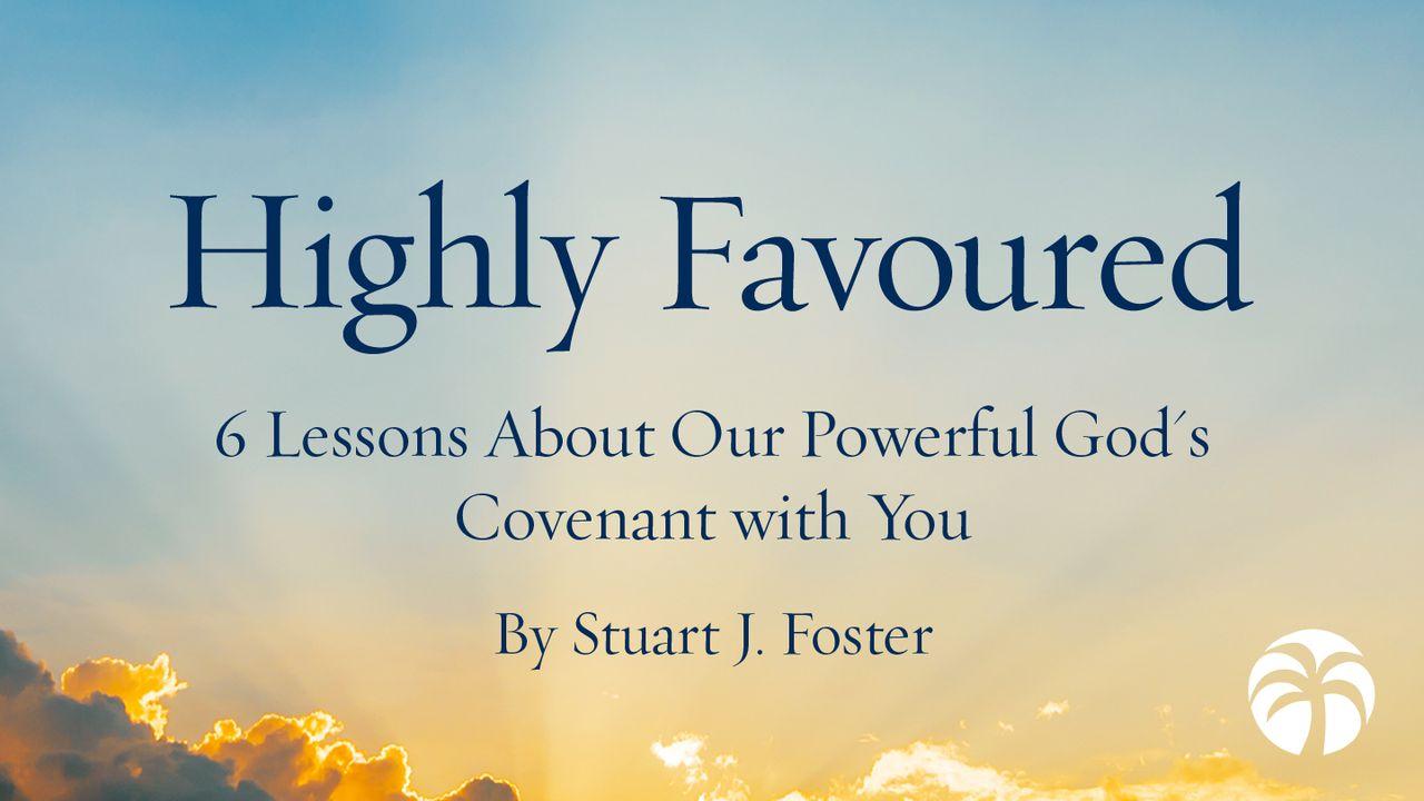 Highly Favoured: 6 Lessons About Our Powerful God's Covenant with You