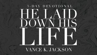 He Laid Down His Life Matthew 5:15-16 King James Version