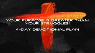 Your Purpose Is Greater Than Your Struggles John 3:20-21 New Living Translation