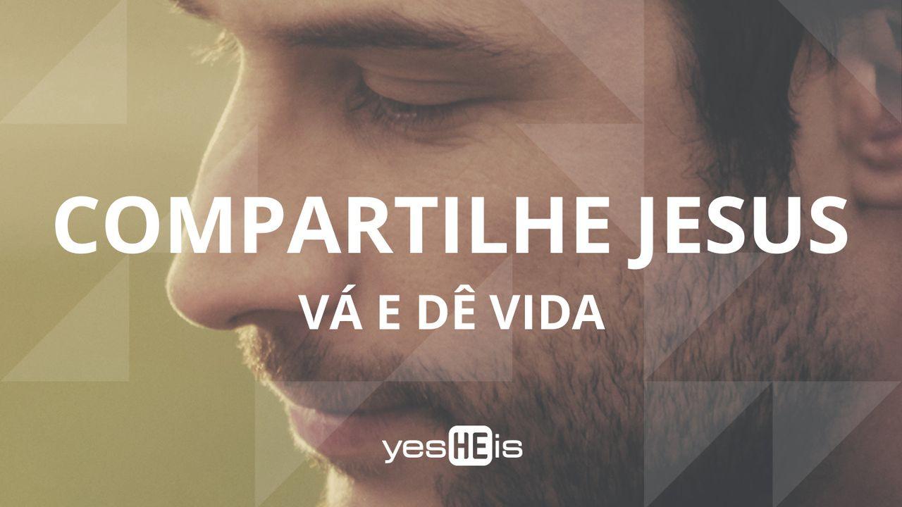 Compartilhe Jesus: vá e dê vida