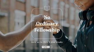 No Ordinary Fellowship Philippians 1:1-11 New Living Translation