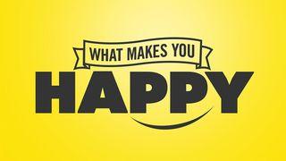 What Makes You Happy Matthew 5:1-16 New International Version