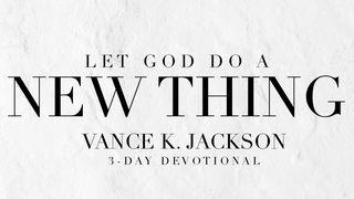 Let God Do A New Thing Isaiah 43:19 New International Version