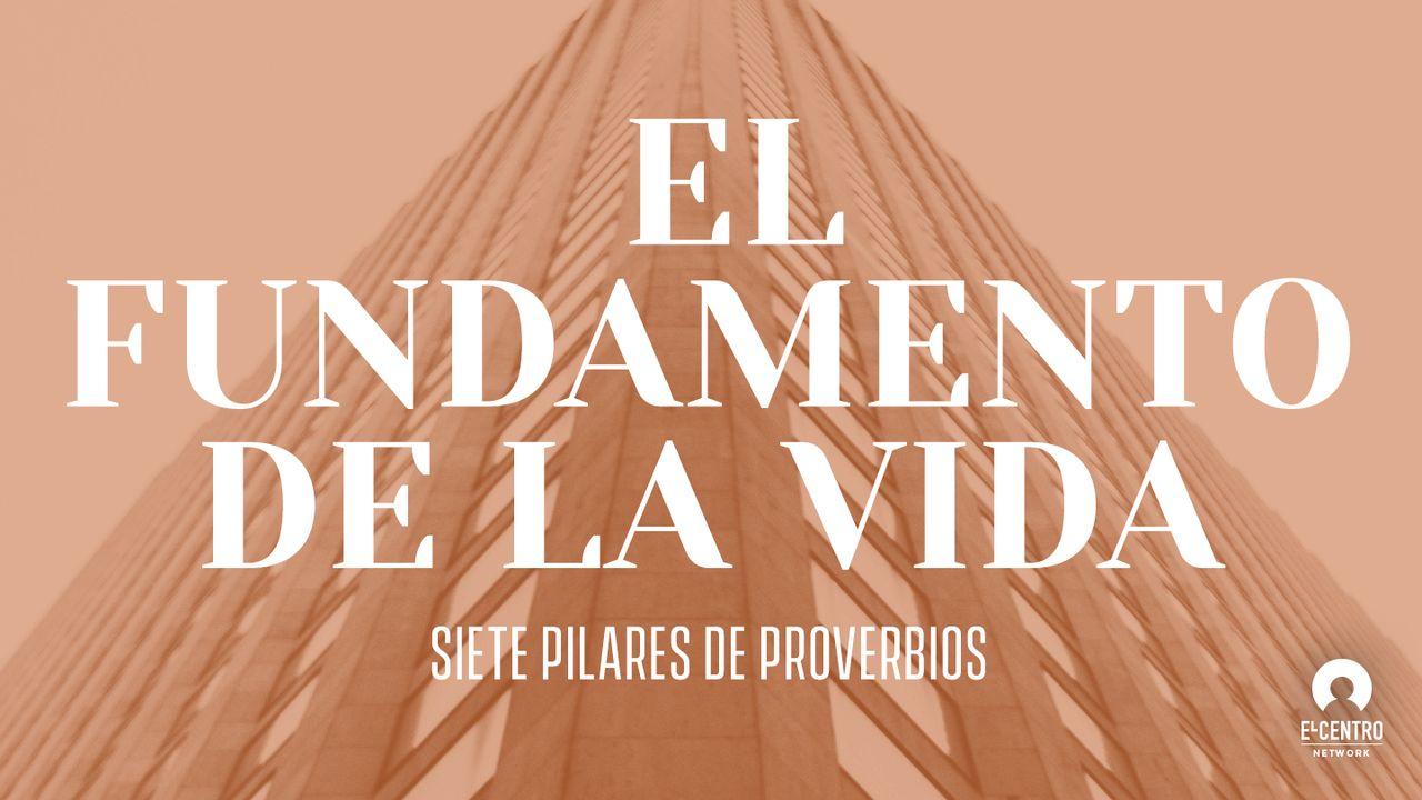 [Serie Siete pilares de Proverbios] El fundamento de la vida