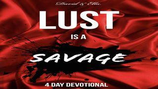 Lust is a Savage  Romans 7:15-19 New International Version