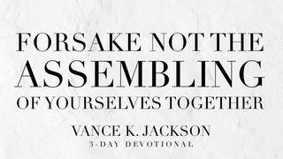 Forsake Not the Assembling of Yourselves Together Yela 1:3 mzwDBL