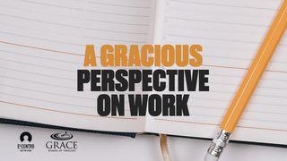 A Gracious Perspective on Work သက္သာေလာနိတ္ဩဝါဒစာဒုတိယေစာင္ 3:6 ျမန္​မာ့​စံ​မီ​သမၼာ​က်မ္