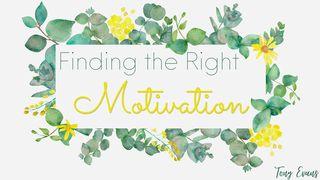 Finding The Right Motivation Luk 6:38 Takia