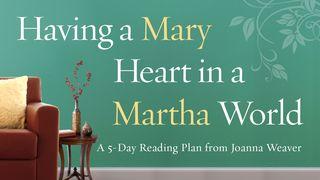 Having A Mary Heart In A Martha World Psalm 139:22-24 King James Version