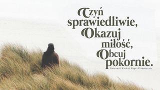 Czyń sprawiedliwie, okazuj miłość, żyj w pokorze Jakuba 5:20 UWSPÓŁCZEŚNIONA BIBLIA GDAŃSKA