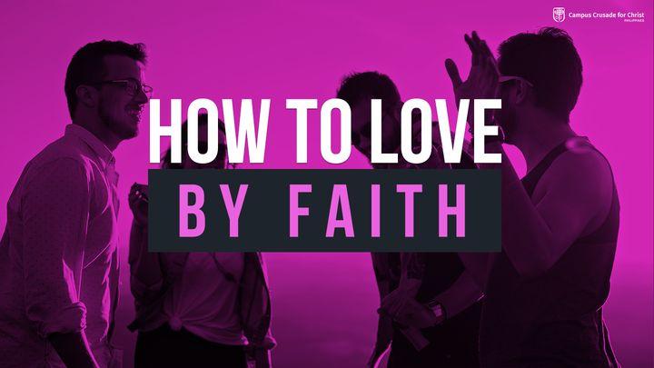 How to Love by Faith