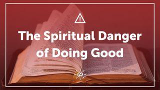 The Spiritual Danger of Doing Good Dzieje Apostolskie 14:9-10 Biblia, to jest Pismo Święte Starego i Nowego Przymierza Wydanie pierwsze 2018