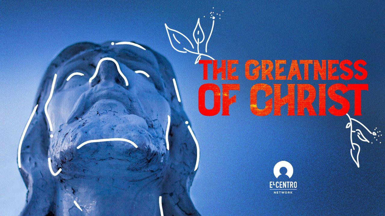 The Greatness of Christ