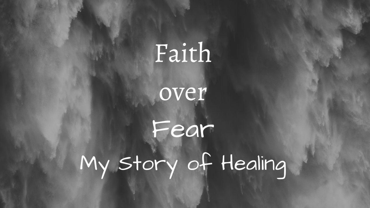 Faith Over Fear: My Story of Healing