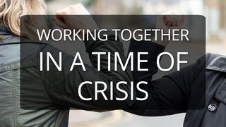 Working Together in a Time of Crisis 2 Corinthians 1:3-4 The Passion Translation