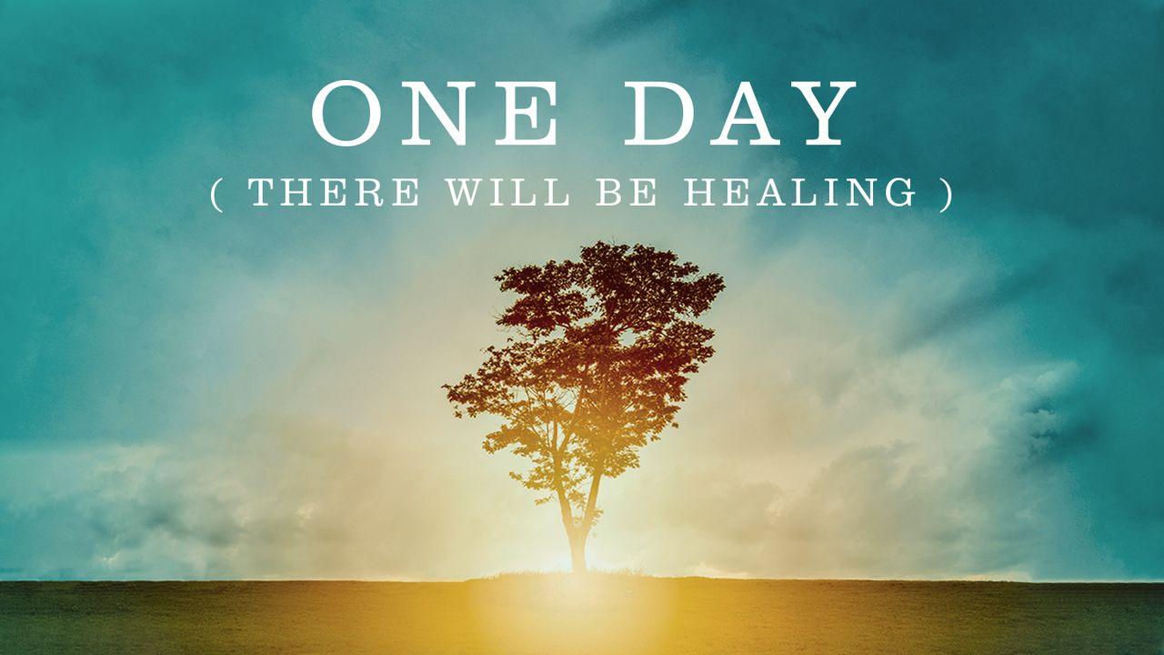 One Day (There Will Be Healing)