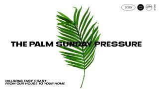 The Palm Sunday Pressure Luke 19:38-40 New Living Translation