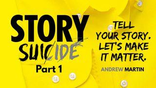 Story Suicide Part 1: Tell Your Story. Let's Make It Matter. Spreuken 3:5-6 Het Boek