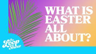 What Is Easter All About? Mark 15:22-24 The Message