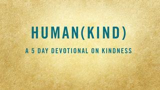 HUMAN(KIND): A 5-Day Devotional on Kindness ေဟ႐ွာယအနာဂတၱိက်မ္း 63:7 ျမန္​မာ့​စံ​မီ​သမၼာ​က်မ္