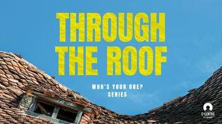 [Who's Your One? Series] Through the Roof  Mark 2:12 Amplified Bible