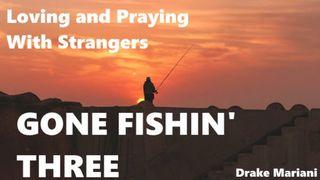 Gone Fishin’ Three Matthew 9:13-15 New Living Translation