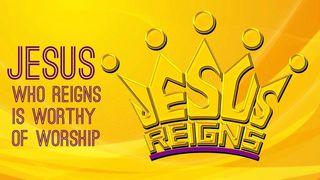 Jesus Who Reigns Is Worthy Of Worship مَلَاخِي 11:1 الكتاب المقدس