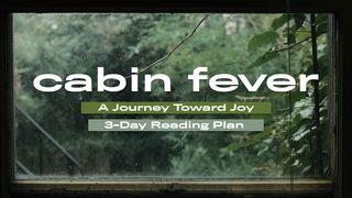 Cabin Fever Philippians 1:12-18 New International Version