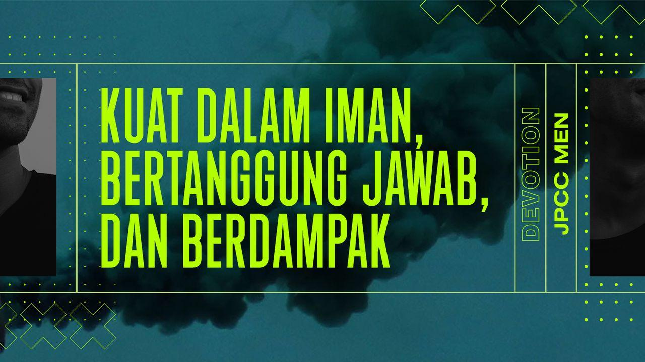 Kuat Dalam Iman, Bertanggung Jawab, dan Berdampak