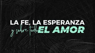 El Amor, La Fe, La Verdadera Esperanza Del Cristiano  Hebreos 11:1 La Biblia de las Américas