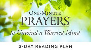 One-Minute Prayers to Unwind a Worried Mind 1 Thessalonians 5:16-24 King James Version