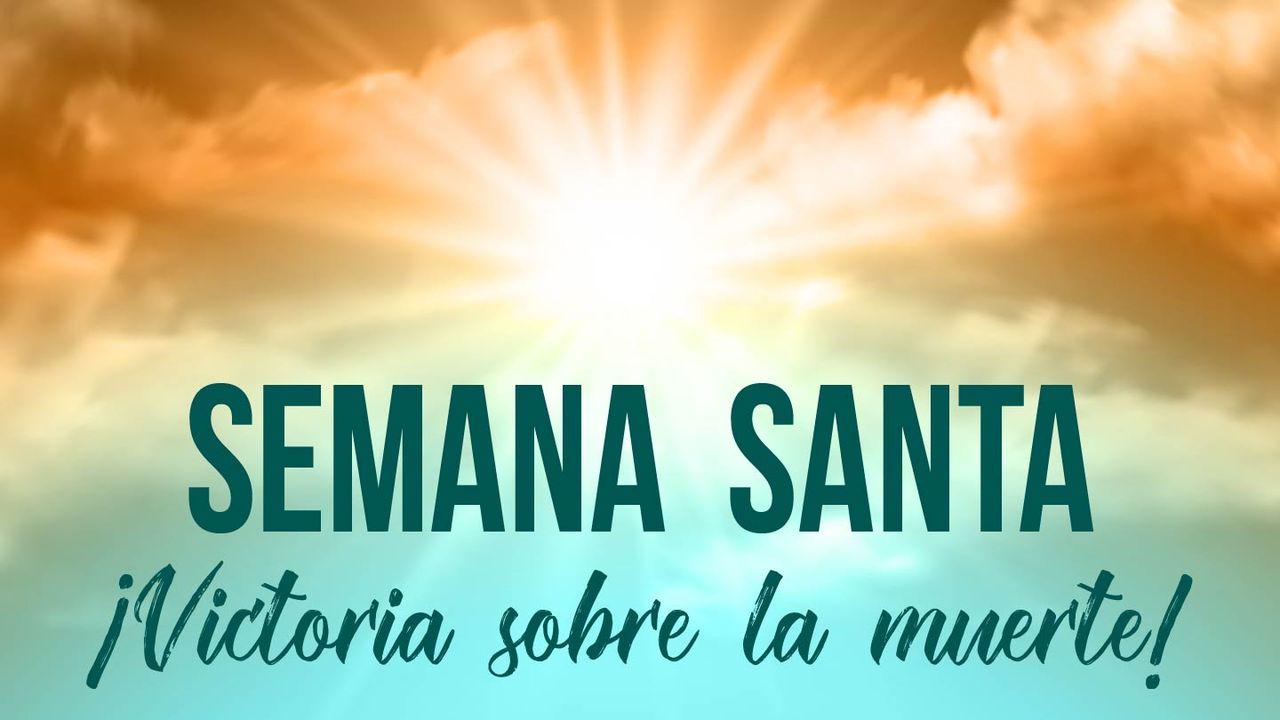 Semana Santa. ¡Victoria sobre la muerte!