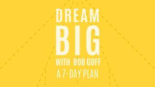 Dream Big with Bob Goff Deuteronomy 15:10-11 New Living Translation