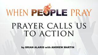 When People Pray: Prayer Calls Us to Action Colossians 4:4-6 New International Version