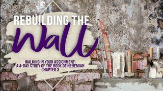 Rebuilding the Wall: Walking in Your Assignment Nehemiah 3:6-11 New Living Translation