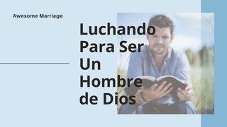 Luchando Para Ser Un Hombre De Dios 1 Corintios 6:18-20 Nueva Versión Internacional - Español