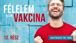 Félelem elleni vakcina 12. Rész János evangéliuma 14:27 2012 HUNGARIAN BIBLE: EASY-TO-READ VERSION