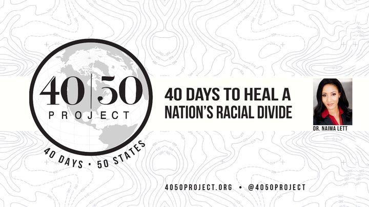 40|50 Project: 40 Days To Heal A Nation’s Racial Divide