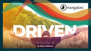 Driven: Compelled to Missions by Christ’s Love Romans 15:22-23 English Standard Version Revision 2016