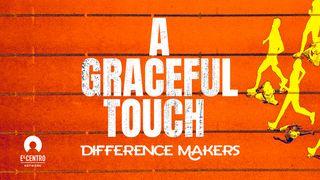 [Difference Makers ls] A Graceful Touch ஏசாயா தீர்க்கதரிசியின் புத்தகம் 6:6 பரிசுத்த பைபிள்