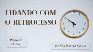 Lidando com o Retrocesso Filipenses 3:13-14 Bíblia Sagrada, Nova Versão Transformadora