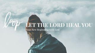 Let The Lord Heal You: Your New Beginning with God Psalms 139:13-18 New International Version