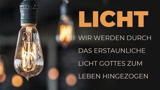 LICHT - Wir werden durch das erstaunliche Licht Gottes zum Leben hingezogen Johannes 3:16 Hoffnung für alle