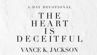 The Heart is Deceitful  Jeremiah 17:10-17 New International Version